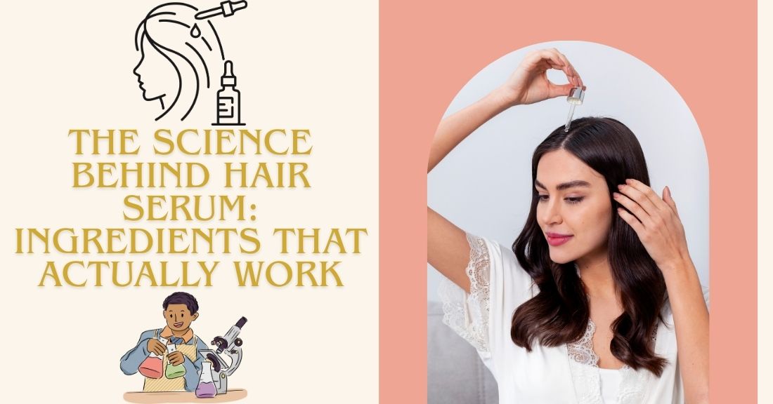 A woman applying hair serum to her scalp, with text explaining the science behind effective hair serum ingredients.